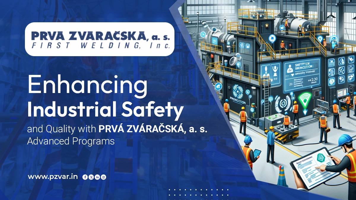 enhancing industrial safety and quality with prva zvaracska a s advanced programs
