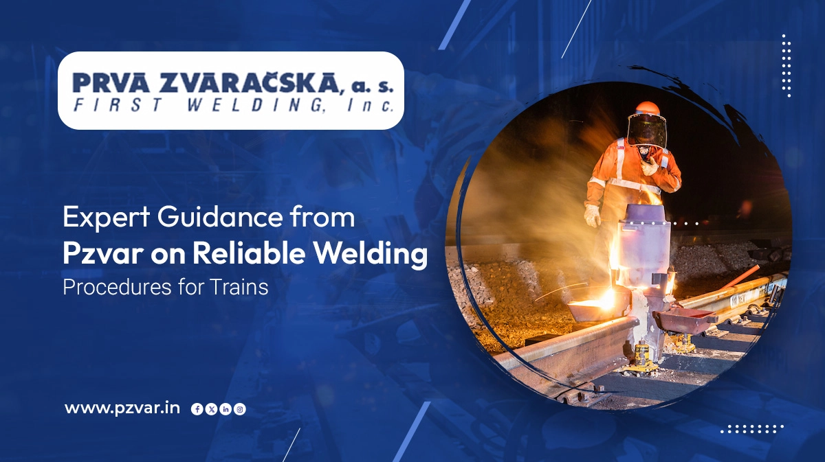 expert guidance from pzvar on reliable welding procedures for trains (1)
