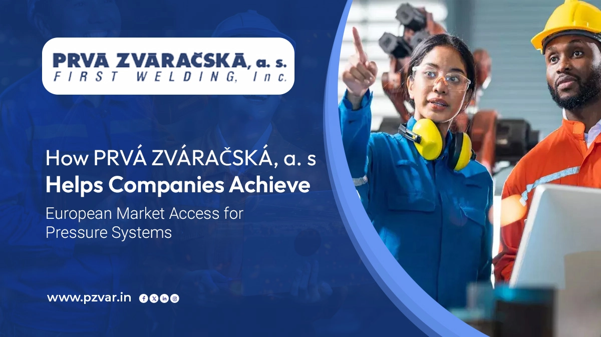 how prva zvaracska a s helps companies achieve european market access for pressure systems