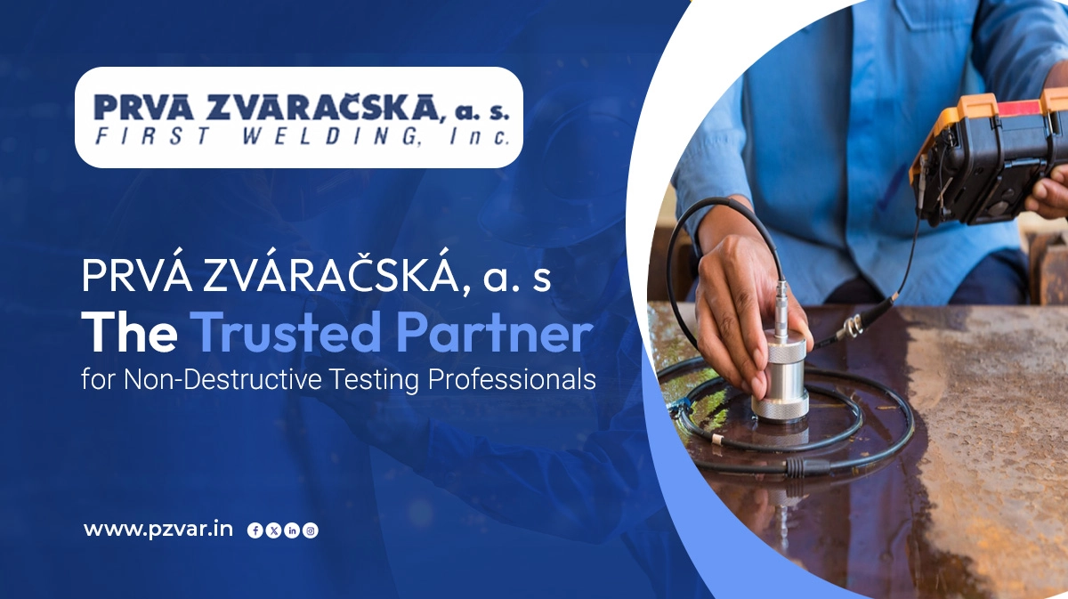 PRVÁ ZVÁRAČSKÁ, a. s.: The Trusted Partner for Non-Destructive Testing Professionals
