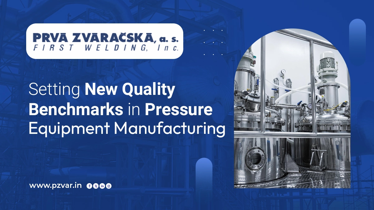 From Fabrication to Final Inspection: PRVÁ ZVÁRAČSKÁ, a. s. Sets New Benchmarks in Quality Assurance