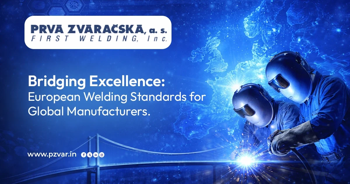 bridging excellence european welding standards for global manufacturers