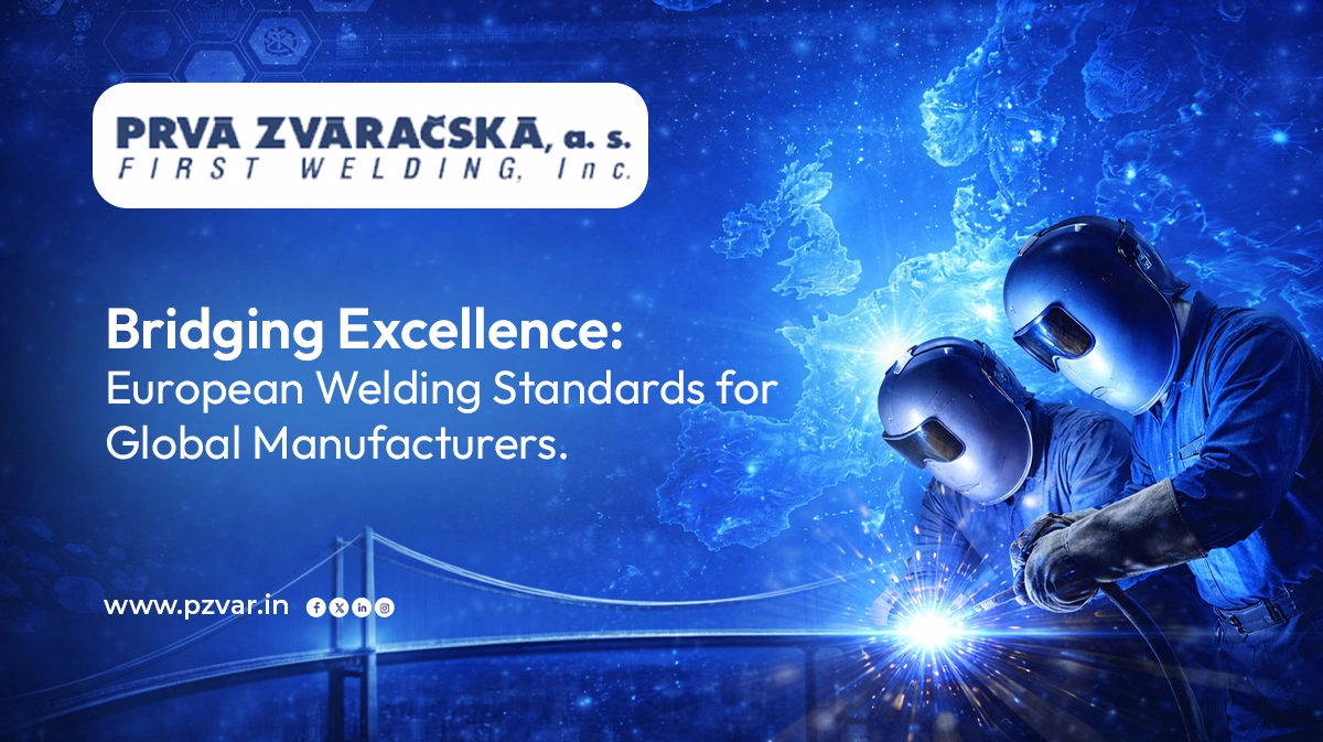 bridging excellence european welding standards for global manufacturers