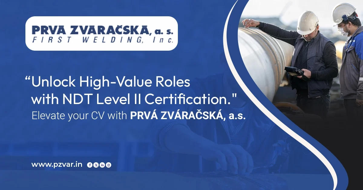 unlock high value roles with ndt level II certification. elevate your cv with prva zvaracska a s