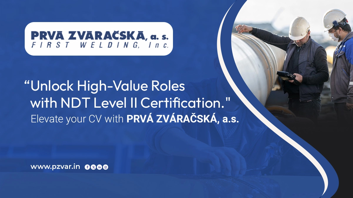 unlock high value roles with ndt level II certification. elevate your cv with prva zvaracska a s