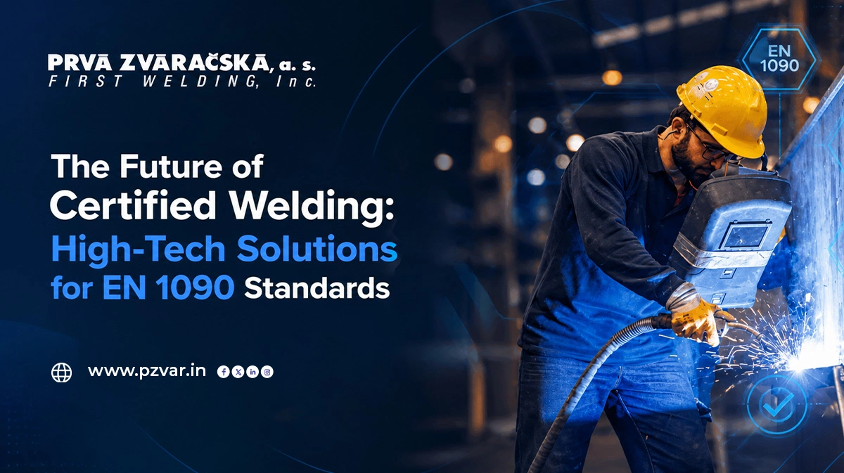 the future of certified welding high tech solutions for en 1090 standards